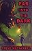 Far into the Dark