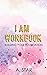 I Am Workbook by A Star