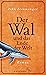 Der Wal und das Ende der Welt: Roman