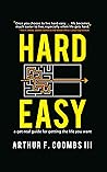 Hard Easy: A Get Real Guide to Getting the Life You Want