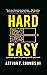 Hard Easy: A Get Real Guide to Getting the Life You Want