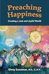 Preaching Happiness: Creating a Just and Joyful World Preaching Happiness: Creating a Just and Joyful World
