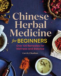 pdf download Chinese Herbal Medicine for Beginners: Over 100 Remedies for Wellness and Balance