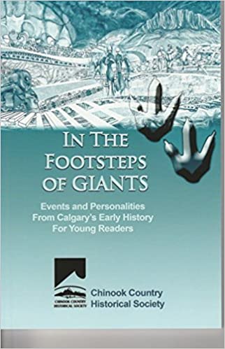 In the Footsteps of Giants: Events and Personalities From Calgary's Early History For Young Readers (Volume 1)