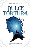 Dulce Tortura by Elena  López