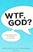 WTF, God?: Understanding God in the Midst of Transition