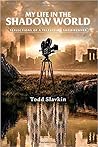 My Life in the Shadow World by Todd Slavkin