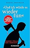Und ich würde es wieder tun: Wahre Fälle vor Gericht (German Edition)