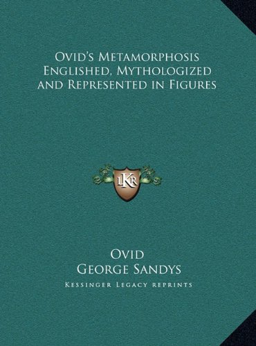 Ovid's Metamorphosis Englished, Mythologized and Represented in Figures