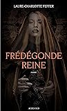 Frédégonde Reine: Nouveaux récits des temps mérovingiens (Roman historique) (French Edition)