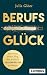 Berufsglück: Der etwas andere Weg, den wirklich passenden Job zu finden (German Edition)