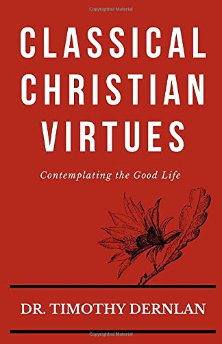 Classical Christian Virtues: Contemplating the Good Life (Paperback)