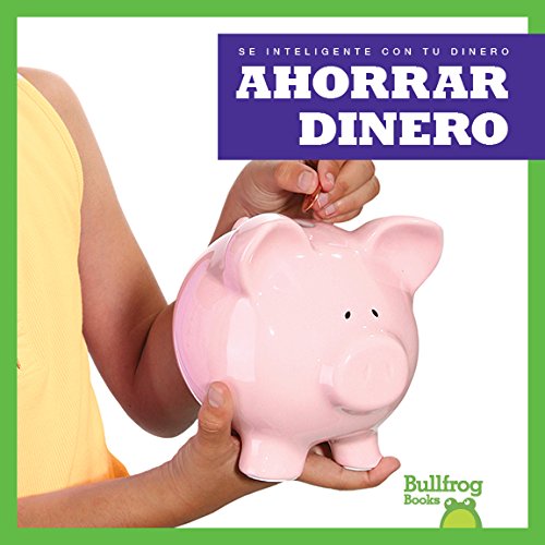 Ahorrar dinero (Saving Money) (Bullfrog Books: Spanish Edition) (Se inteligente con tu dinero Money Smarts) (Sé Inteligente Con Tu Dinero/ Money Smarts)