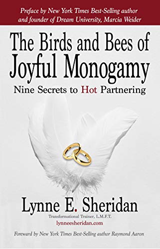 The Birds and Bees of Joyful Monogamy: Nine Secrets to Hot Partnering (Kindle Edition)