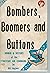 Bombers, boomers, and butto...