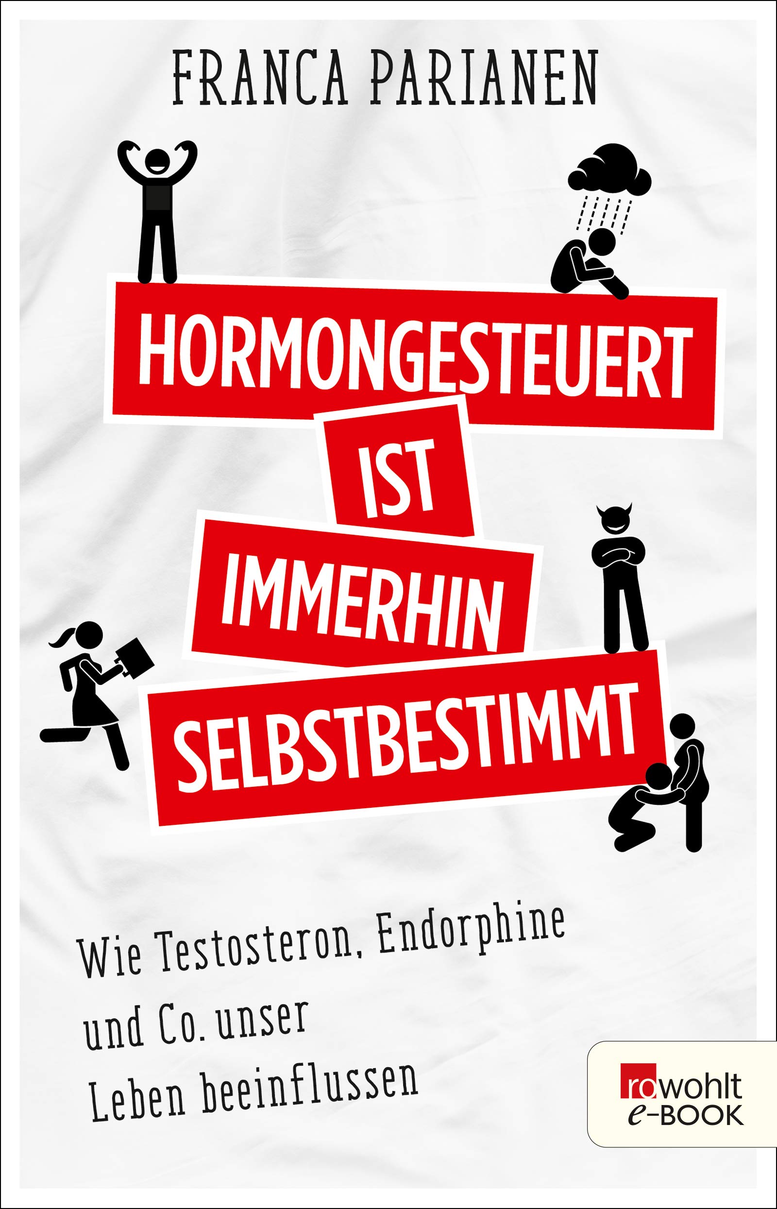Hormongesteuert ist immerhin selbstbestimmt: Wie Testosteron, Endorphine und Co. unser Leben beeinflussen (German Edition)