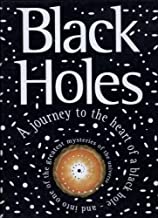 Black Holes: A Journey into the Heart of a Black Hole and into One of the Greatest Mysteries of the Universe