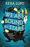 We Are Bound by Stars by Kesia Lupo We Are Bound by Stars by Kesia Lupo