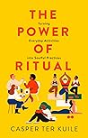 Power Of Ritual Turning Everyday Activit by Casper ter Kuile