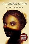 A Human Stain by Kelly Robson