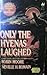Only the Hyenas Laughed