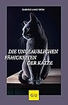 Die unglaublichen Fähigkeiten der Katze (GU Tier Spezial) Die unglaublichen Fähigkeiten der Katze (GU Tier Spezial)