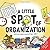 A Little SPOT of Organization by Diane Alber