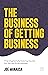 The Business of Getting Business: The Digital Marketing Guide for Small Businesses