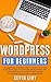 WordPress for Beginners: The complete dummies guide to start your own blog from zero to advanced development and customization. Includes plugin and ... your business. (WordPress Programming)