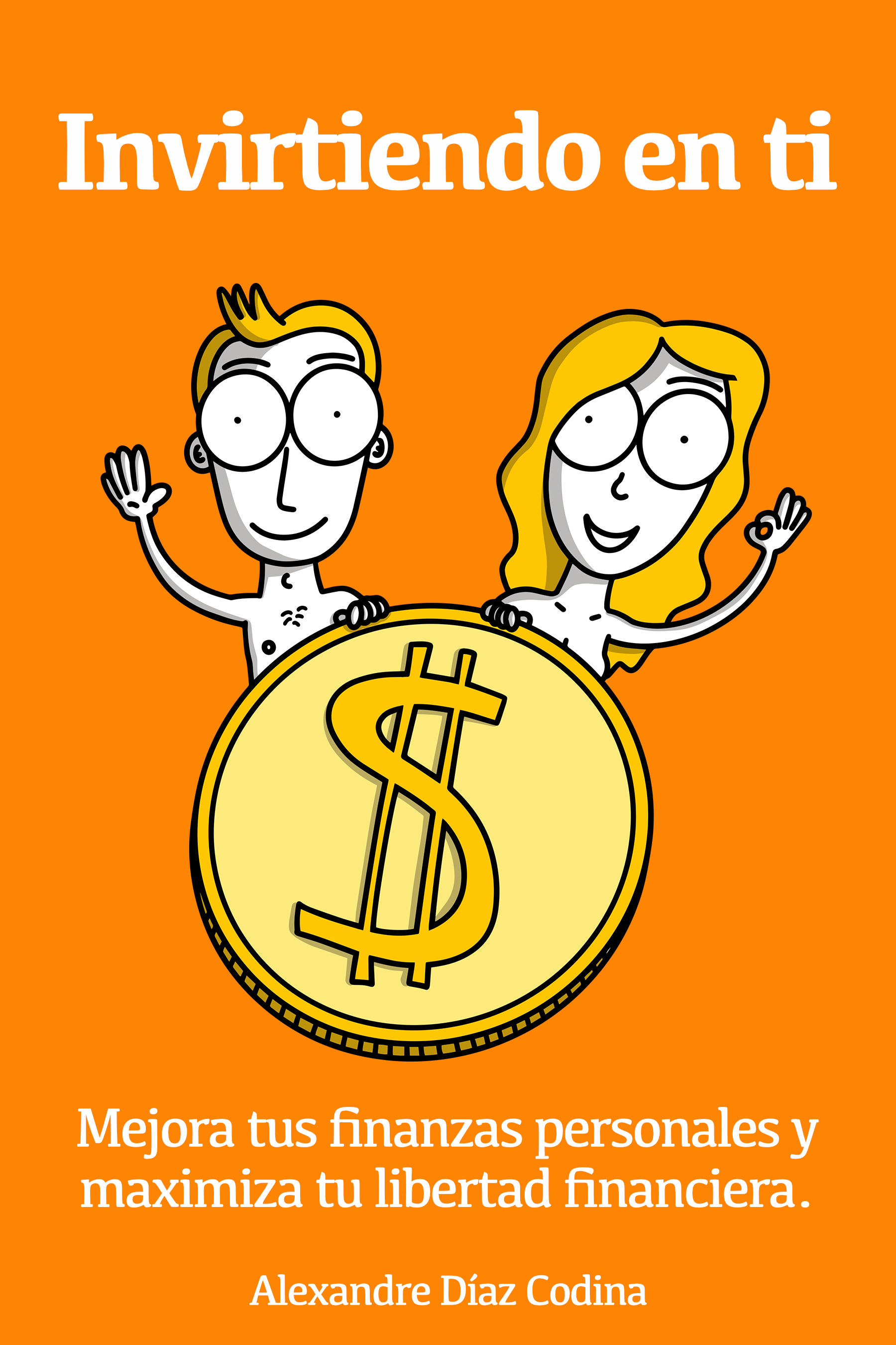 Invirtiendo en ti: Mejora tus finanzas personales y maximiza tu libertad financiera