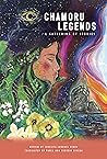 CHAMORU LEGENDS: A Gathering of Stories CHAMORU LEGENDS: A Gathering of Stories
