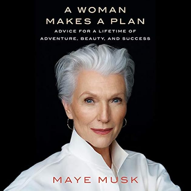 A Woman Makes a Plan: Advice for a Lifetime of Adventure, Beauty, and Success