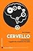 Cervello. Come funziona l'oggetto più complicato che esista