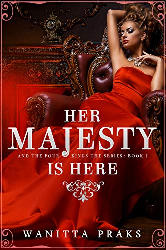 Her Majesty is Here: A Reverse Harem Royal Fantasy Romance (Her Majesty and The Four Kings Book 1)
