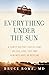 Everything Under the Sun: A...