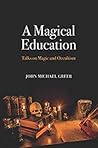 A Magical Education: Talks on Magic and Occultism