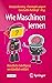 Wie Maschinen lernen: Künstliche Intelligenz verständlich erklärt (German Edition)