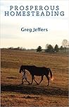 Prosperous Homesteading by Greg Jeffers