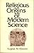 Religious origins of modern science: Belief in creation in seventeenth-century thought