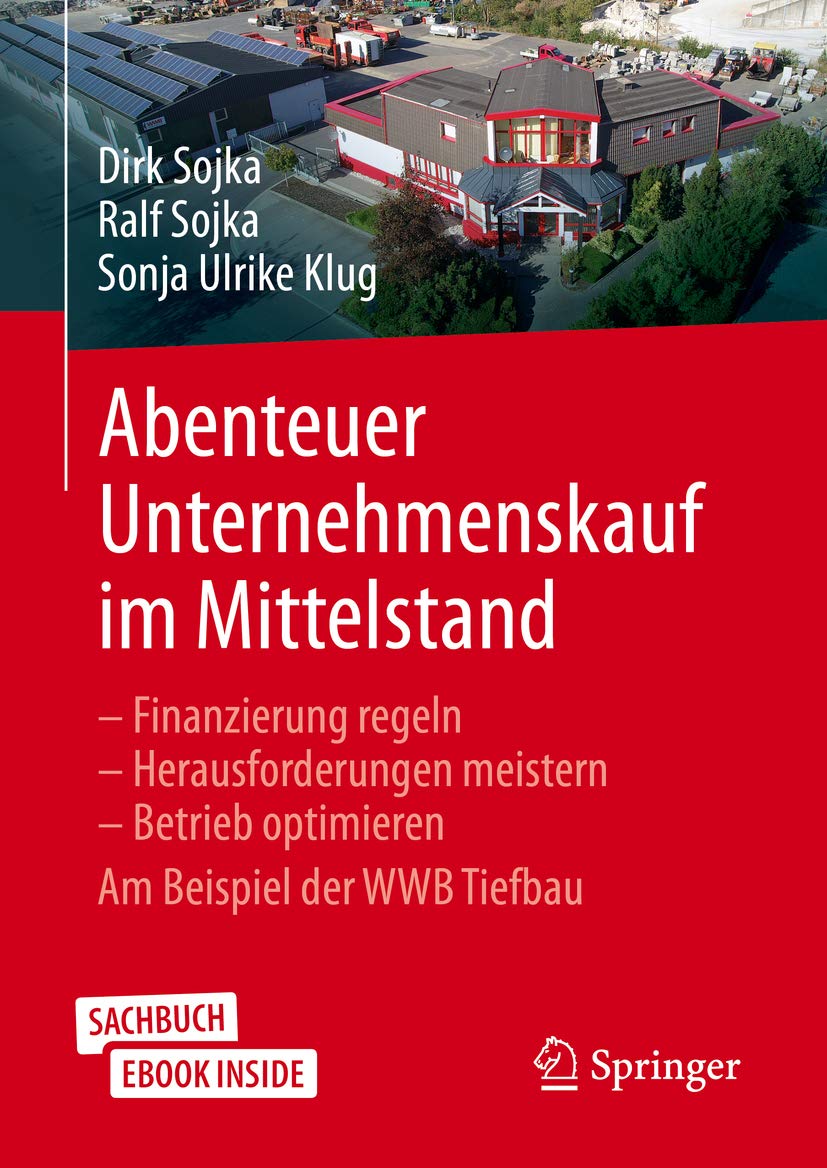 Abenteuer Unternehmenskauf im Mittelstand: Finanzierung regeln – Herausforderungen meistern – Betrieb optimieren. Am Beispiel der WWB Tiefbau (German Edition)