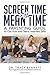 Screen Time in the Mean Time: A Parenting Guide to Get Kids and Teens Internet Safe