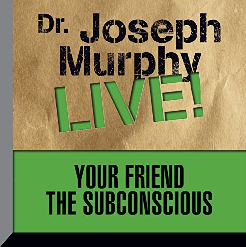 Your Friend the Subconscious: Dr. Joseph Murphy LIVE! (Audiobook)