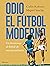 Odio el fútbol moderno: Un homenaje al fútbol de antaño