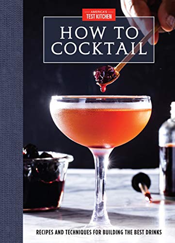 How to Cocktail: Recipes and Techniques for Building the Best Drinks (Kindle Edition)