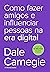 Como fazer amigos e influenciar pessoas na era digital (Portuguese Edition)