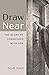 Draw Near: The Heart of Com...