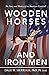Wooden Horses and Iron Men: The Story and History of an American Carnival