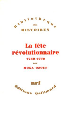 La Fête révolutionnaire, 1789-1799 (Bibliothèque des Histoires) (French Edition)