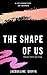 The Shape of Us