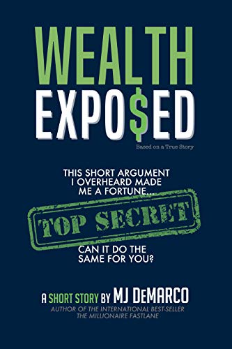 Wealth Exposed: This Short Argument I Overheard Made Me A Fortune... Can It Do The Same For You? (Kindle Edition)